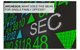 Sec, Archegos, what does this mean for single family offices?