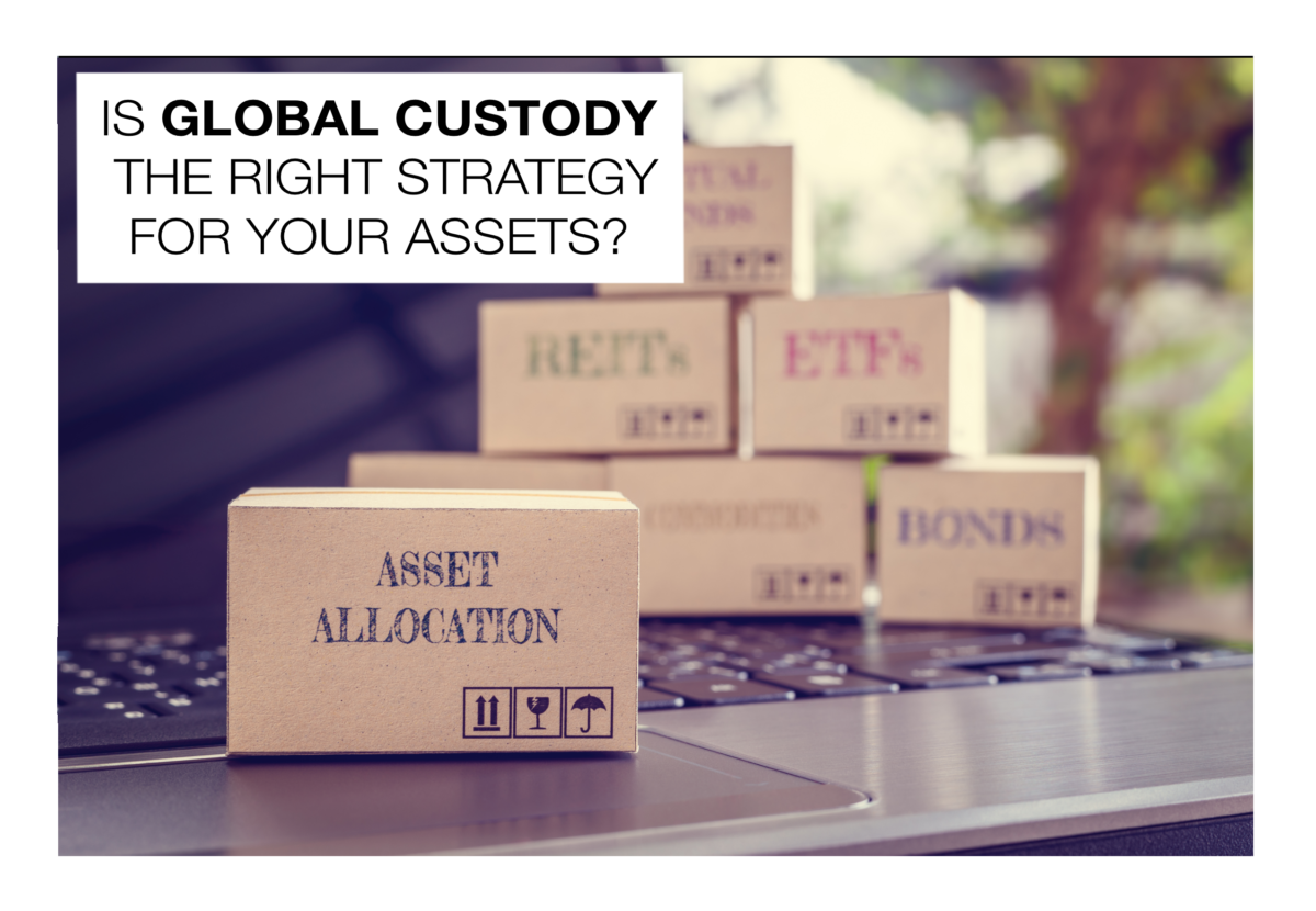 Is Global Custody the right strategy for your assets? Family Office Doctor